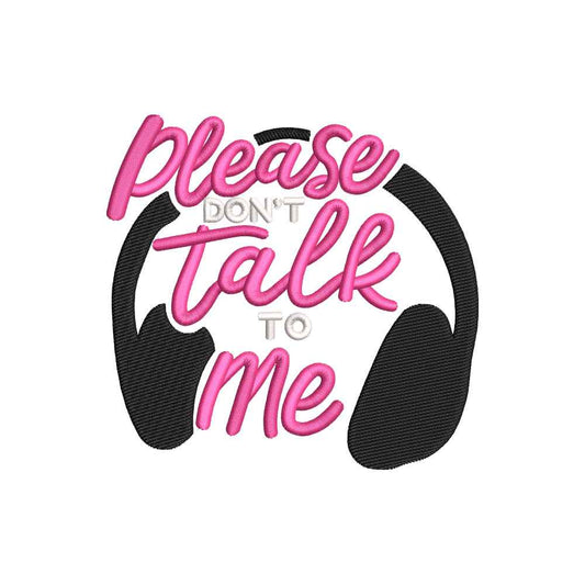 Please Don’t Talk To Me Funny Headphones Quote Embroidery Design – 22062414