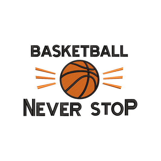 Basketball Never Stop Sports Quote Basketball Lover Gift Embroidery Design - SG26062404