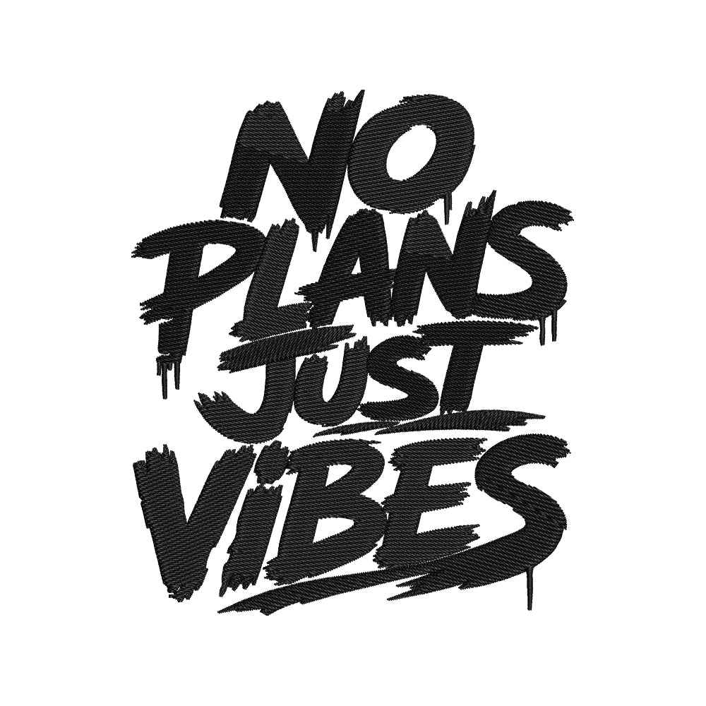 No Plans Just Vibes Quote Embroidery Design Modern Brush Typography Streetwear Art - SG01062630