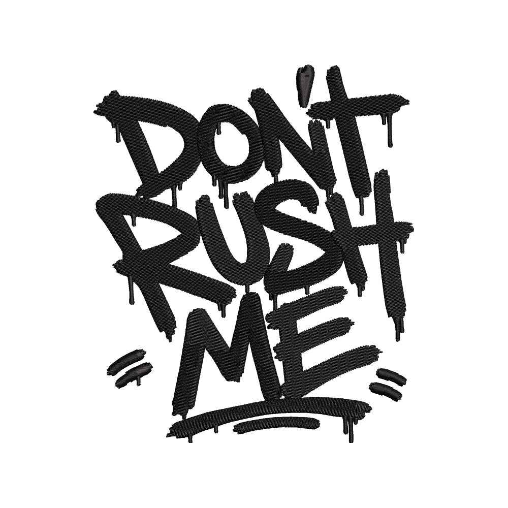 Don't Rush Me Quote Embroidery Design Distressed Typography Urban Statement Art - SG01062632
