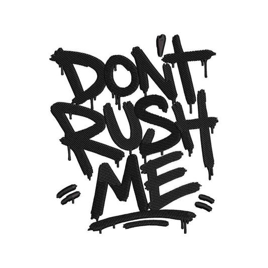 Don't Rush Me Quote Embroidery Design Distressed Typography Urban Statement Art - SG01062632