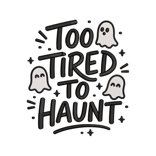 Too Tired To Haunt Embroidery Design Funny Halloween Ghost Quote - SG02062604