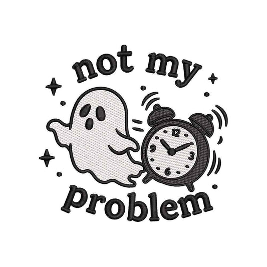 Not My Problem Ghost Embroidery Design | Funny Halloween Quote with Alarm Clock for Shirts & Hoodies - SG05062601