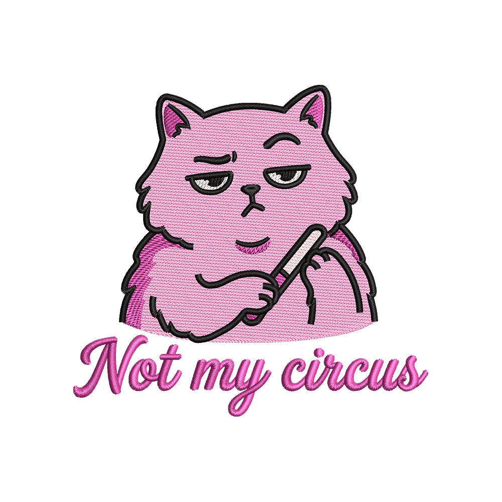 Not My Circus Sarcastic Cat Animal Funny Quote Embroidery Design – SG06042603
