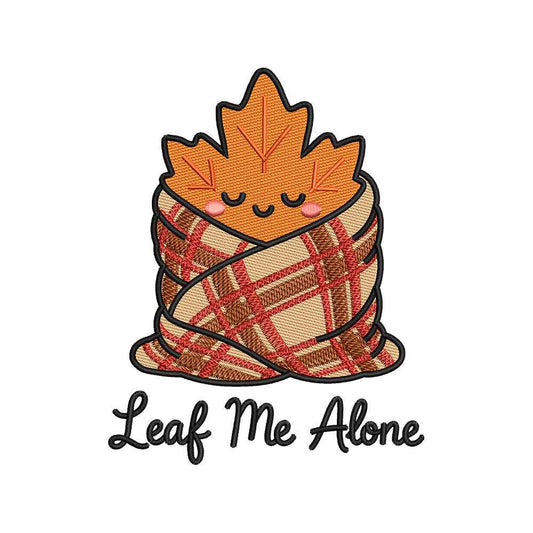 Autumn Leaf Me Alone Embroidery Design | Cute Cozy Fall Quote Machine Embroidery Pattern - SG07072601