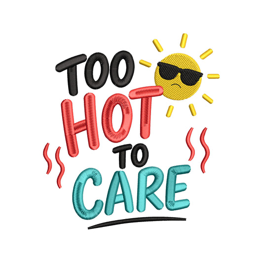 Too Hot To Care Summer Quote Embroidery Design Sun - SG15052603