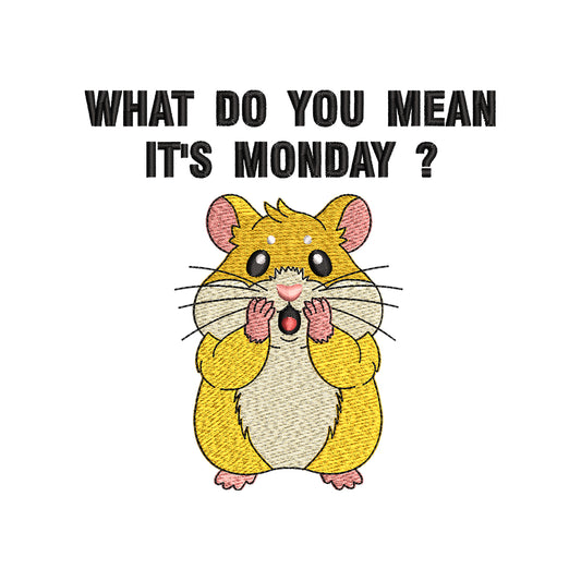 Funny Hamster Monday Embroidery Design What Do You Mean It’s Monday Quote - SG16042608