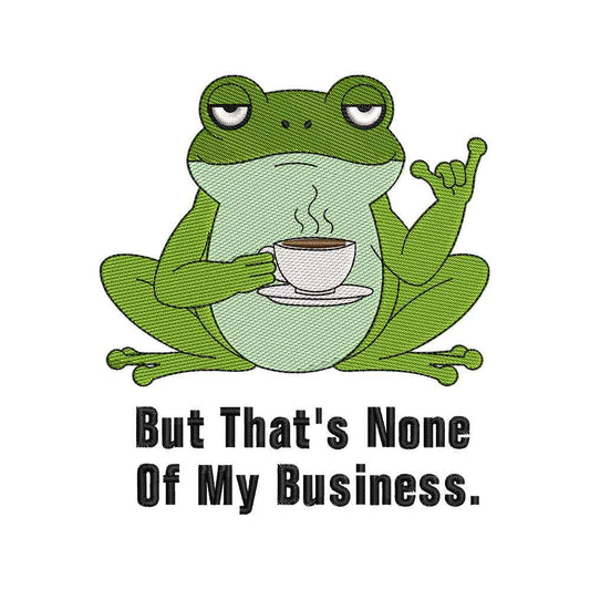 But That’s None Of My Business Frog Embroidery Design Funny Animal Quote - SG23042610