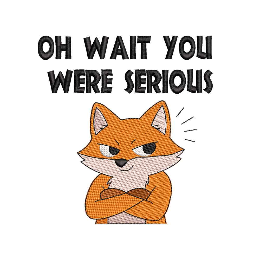 Oh Wait You Were Serious Fox Embroidery Design - SG240326014