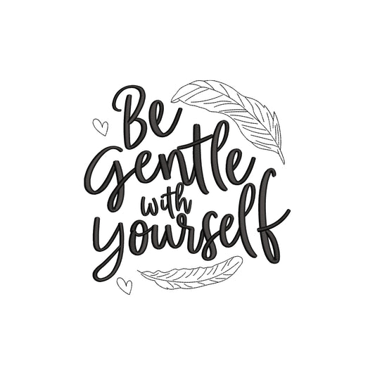 Be gentle with yourself embroidery design for machine - 18062405