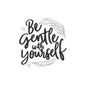 Be gentle with yourself embroidery design for machine - 18062405