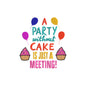 Party without cake is just a meeting embroidery design - 19062407
