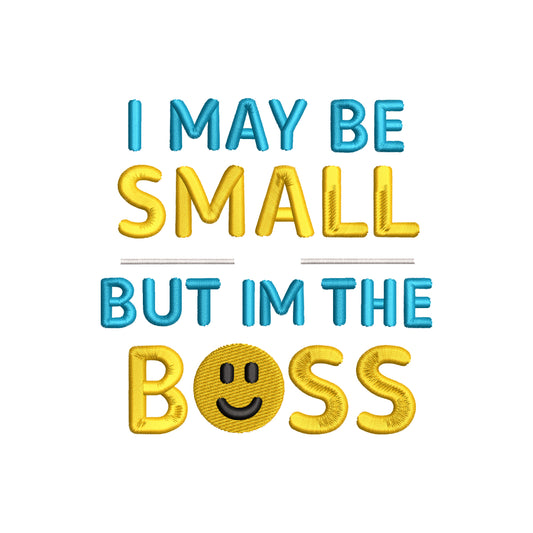 I may be small, but I'm the Boss embroidery design - 22062407