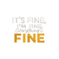 It's fine, I'm fine, everything's fine embroidery design - 22062413