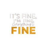 It's fine, I'm fine, everything's fine embroidery design - 22062413
