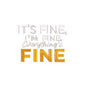 It’s Fine I’m Fine Everything’s Fine Sarcastic Saying Funny Quote Embroidery Design – 22062413