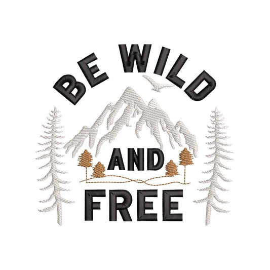 Be Wild And Free Mountain Nature Quote Outdoor Adventure Embroidery Design – 22062415
