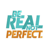 Be Real Not Perfect Motivational Quote Bold Typography Embroidery Design – 27062410