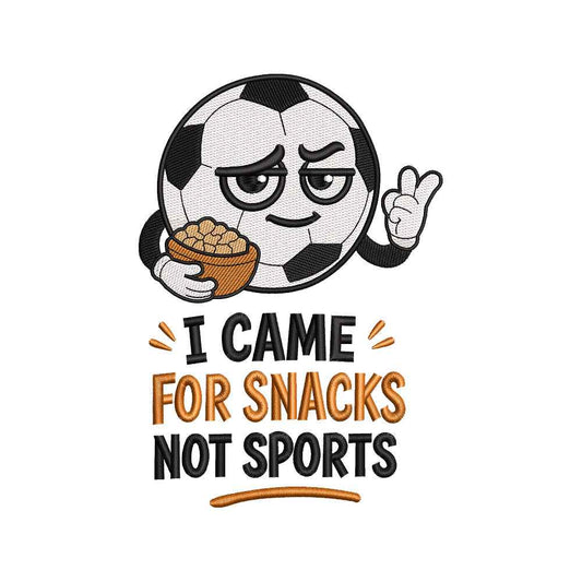 I Came For Snacks Not Sports Embroidery Design Funny Soccer Football - SG02052602