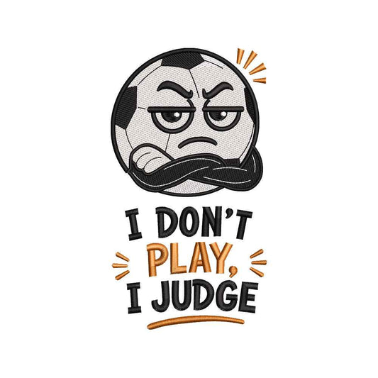 Funny Soccer Embroidery Design I Don’t Play I Judge Football Quote - SG02052612