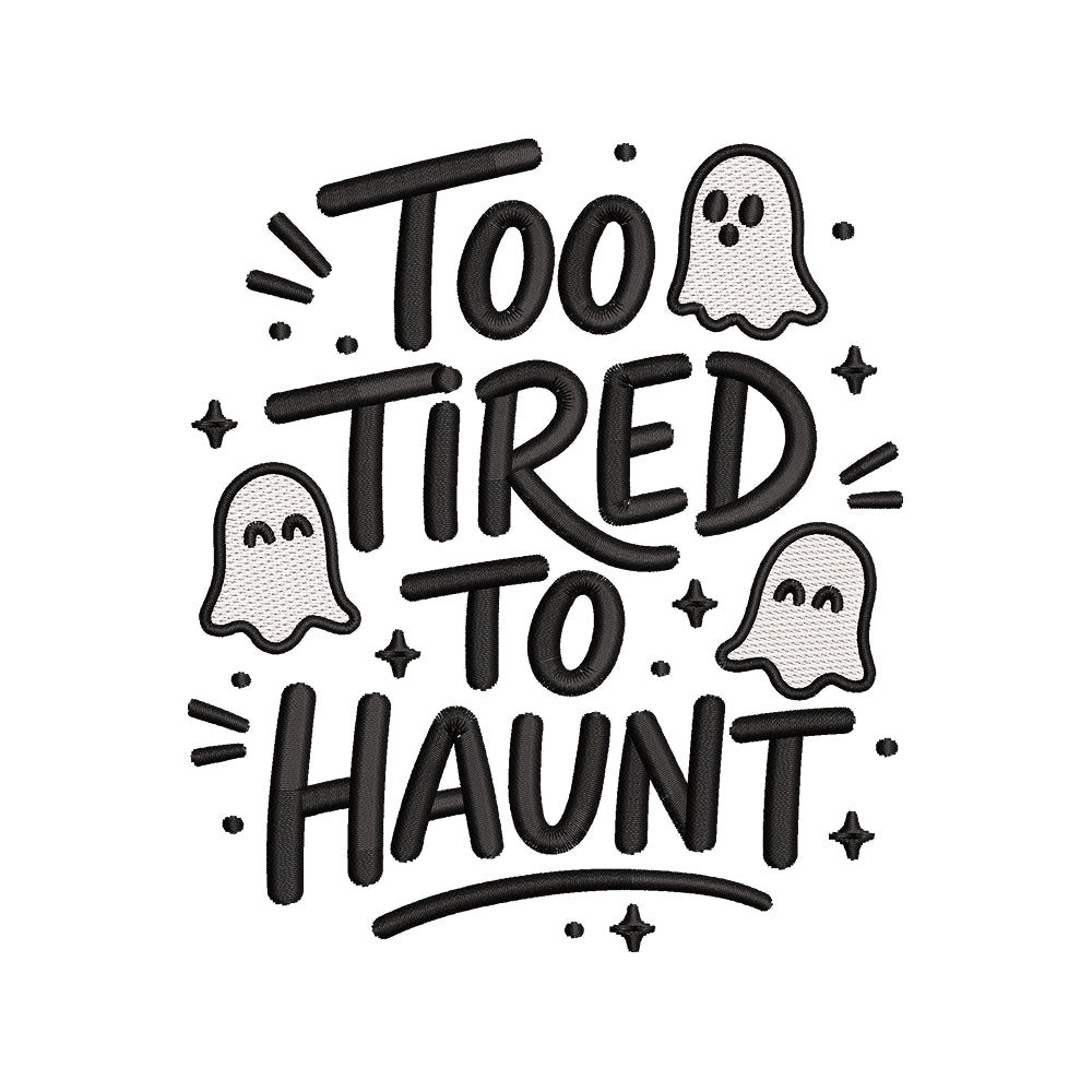 Too Tired To Haunt Embroidery Design Funny Halloween Ghost Quote - SG02062604