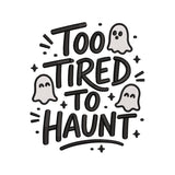 Too Tired To Haunt Embroidery Design Funny Halloween Ghost Quote - SG02062604