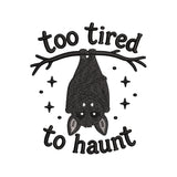 Too Tired To Haunt Bat Embroidery Design Funny Halloween Quote Machine - SG03062602