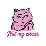 Not My Circus Sarcastic Cat Animal Funny Quote Embroidery Design – SG06042603