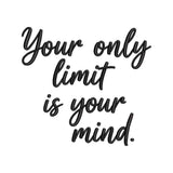 Your Only Limit Is Your Mind Motivational Script Quote Inspirational Lettering Embroidery Design – SG10032603