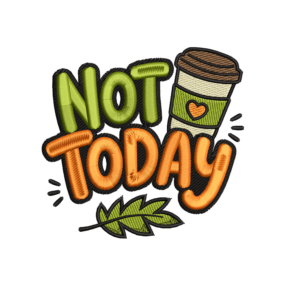 Not Today Coffee Embroidery Design - Funny Relatable Autumn Motif SG31072637