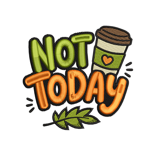 Not Today Coffee Embroidery Design - Funny Relatable Autumn Motif SG31072637