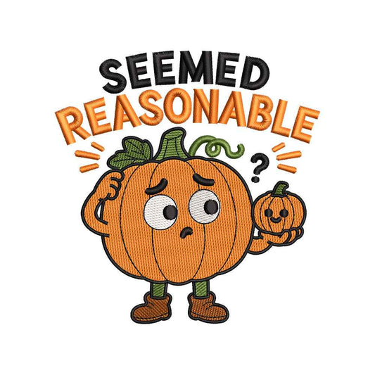 Seemed Reasonable Halloween Embroidery Design Funny Pumpkin Character Cute Seasonal Quote - SG11062602