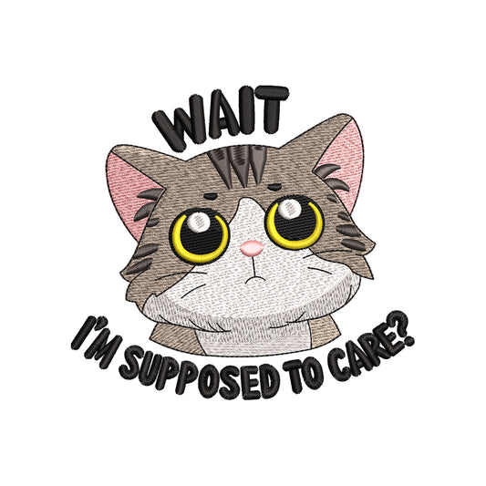 Wait I’m Supposed to Care Cat Funny Animal Quote Embroidery Design - SG12042602