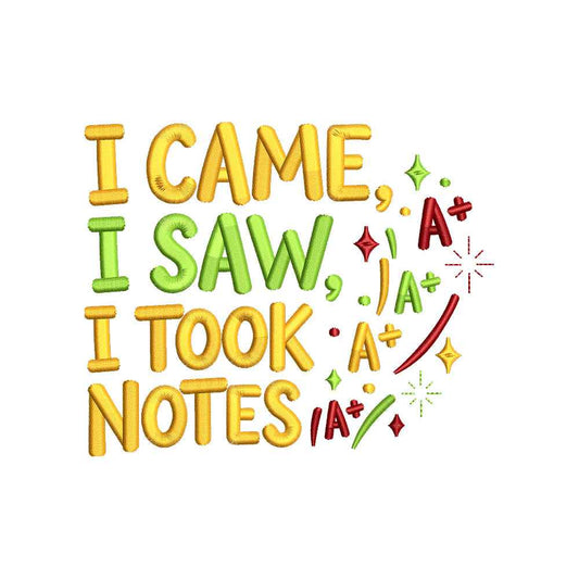 I Came I Saw I Took Notes Embroidery Design Back To School Student Quote - SG13042614