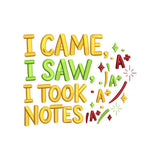 I Came I Saw I Took Notes Embroidery Design Back To School Student Quote - SG13042614