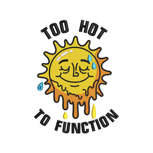 Too Hot To Function Summer Funny Sun Quote Embroidery Design – SG16042615