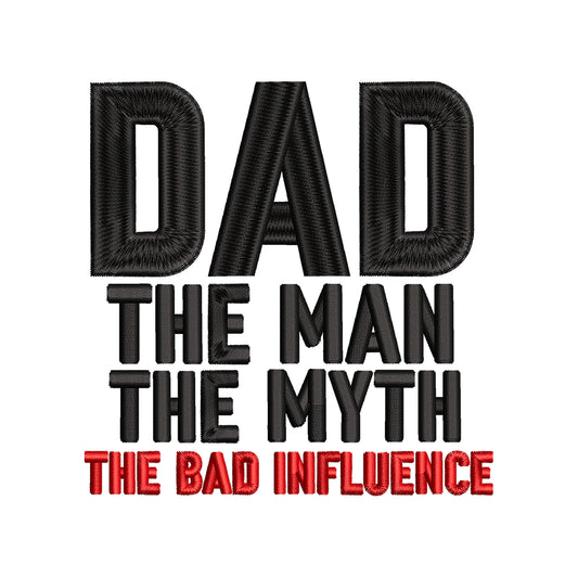 Dad The Man The Myth The Bad Influence Embroidery Design Funny Father’s Day Quote - SG23042611