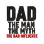 Dad The Man The Myth The Bad Influence Embroidery Design Funny Father’s Day Quote - SG23042611
