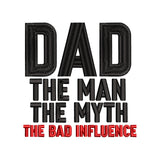 Dad The Man The Myth The Bad Influence Embroidery Design Funny Father’s Day Quote - SG23042611