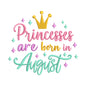 Princesses Are Born in August Embroidery Design - SG26062409
